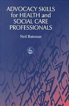 Advocacy skills for health and social care professionals