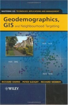 Geodemographics, GIS and Neighbourhood Targeting (Mastering GIS: Technol, Applications & Mgmnt)
