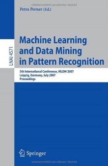 Machine Learning and Data Mining in Pattern Recognition: 5th International Conference, MLDM 2007, Leipzig, Germany, July 18-20, 2007. Proceedings