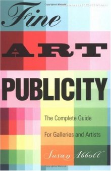 Fine Art Publicity, 2nd Edition: The Complete Guide for  Artists, Galleries, and Museums (Business and Legal Forms)