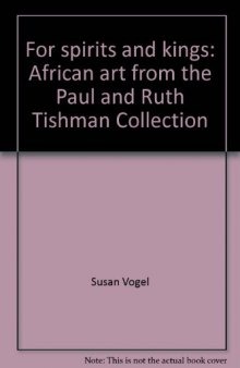 For spirits and kings: African art from the Paul and Ruth Tishman Collection