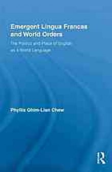 Emergent lingua francas and world orders : the politics and place of English as a world language
