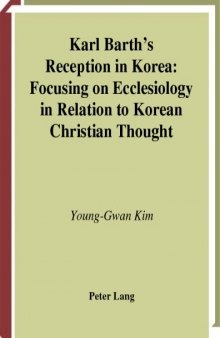 Karl Barth's Reception in Korea: Focusing on Eccesilogy in Relation to Korean Christian Through (Studies in the Intercultural History of Christianity)