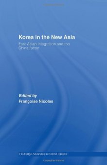 Korea in the New Asia: East Asian Integration and the China Factor (Routledge Advances in Korean Studies)