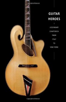 Guitar Heroes: Legendary Craftsmen from Italy to New York