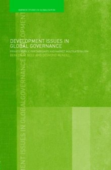 Development Issues in Global Governance: Public-Private Partnerships and Market Multilateralism (Warwick Studies in Globalisation)