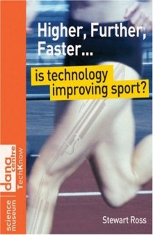 Higher, Further, Faster... Is Technology Improving Sport? (Science Museum TechKnow Series)