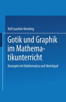 Gotik und Graphik im Mathematikunterricht: Konzepte mit Sketchpad und Mathematica