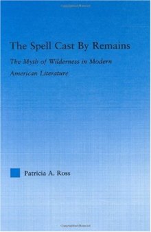 The Spell Cast By Remains: The Myth of Wilderness in Modern American Literature (Literary Criticism and Cultural Theory)