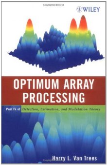 Optimum Array Processing (Detection, Estimation, and Modulation Theory, Part IV)  