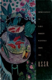 Impressionist to Early Modern Paintings from the U.S.S.R.: Works from The Hermitage Museum, Leningrad, and The Pushkin Museum of Fine Arts, Moscow