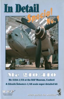In Detail Special, No. 1: Me 210 / 410- Me 410A-1 / U2 at the RAF Museum Cosford & Zdenek Sebesta's 1/48 Scale Super Detailed Kit- Photo Manual for Modellers