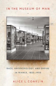 In the museum of man : race, anthropology, and empire in France, 1850-1950