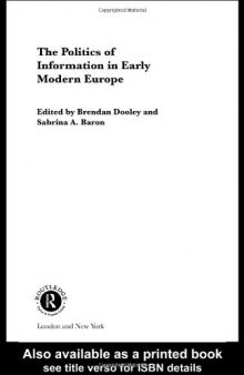 Politics of Information in Early Modern Europe (Routledge Research in Cultural Anad Media Studies)
