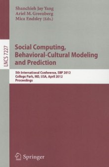 Social Computing, Behavioral - Cultural Modeling and Prediction: 5th International Conference, SBP 2012, College Park, MD, USA, April 3-5, 2012. Proceedings
