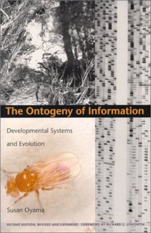 The Ontogeny of Information: Developmental Systems and Evolution (Science and Cultural Theory)