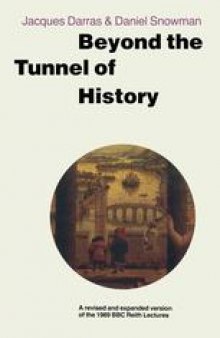 Beyond the Tunnel of History: A revised and Expanded Version of the 1989 BBC Reith Lectures