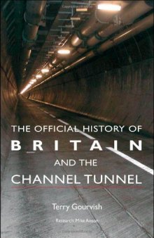 Britain and the Channel Tunnel (Government Official History Series)