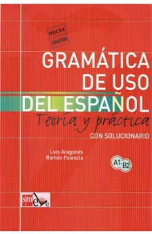 Gramática de uso del español Teoría y práctica. Con solucionario