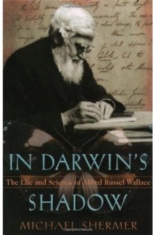 In Darwin's Shadow. The Life and Science of Alfred Russel Wallace