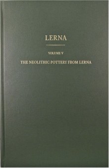 Lerna: a preclassical site in the Argolid : results of excavations conducted by The American School of Classical Studies at Athens. The neolithic pottery of Lerna I and II, Volume 5  