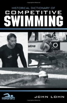 Historical Dictionary of Competitive Swimming (Historical Dictionaries of Sports)