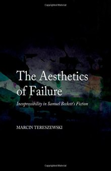 The Aesthetics of Failure : Inexpressibility in Samuel Beckett's Fiction
