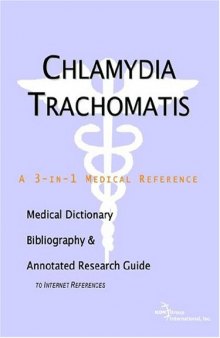 Chlamydia Trachomatis - A Medical Dictionary, Bibliography, and Annotated Research Guide to Internet References