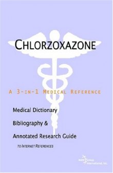 Chlorzoxazone: A Medical Dictionary, Bibliography, And Annotated Research Guide To Internet References