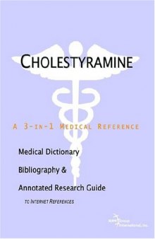 Cholestyramine - A Medical Dictionary, Bibliography, and Annotated Research Guide to Internet References