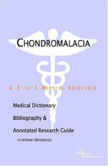 Chondromalacia: A Medical Dictionary, Bibliography, And Annotated Research Guide To Internet References