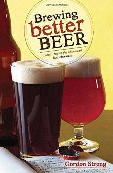 Brewing better beer : master lessons for advanced home brewers