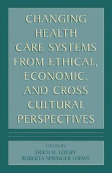 Changing Health Care Systems from Ethical, Economic, and Cross Cultural Perspectives  