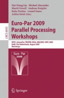 Euro-Par 2009 – Parallel Processing Workshops: HPPC, HeteroPar, PROPER, ROIA, UNICORE, VHPC, Delft, The Netherlands, August 25-28, 2009, Revised Selected Papers