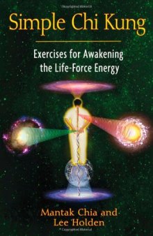 Simple Chi Kung: Exercises for Awakening the Life-Force Energy