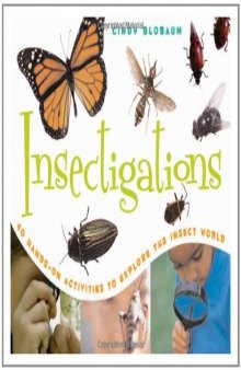Insectigations: 40 Hands-on Activities to Explore the Insect World