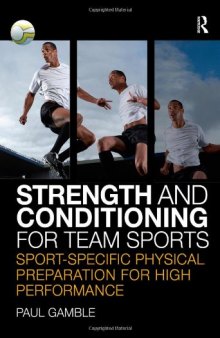 Strength and Conditioning for Team Sports: Sport-Specific Physical Preparation for High Performance  