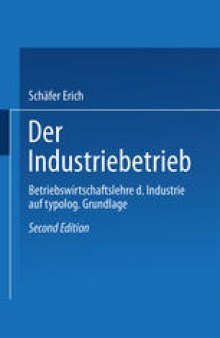 Der Industriebetrieb: Betriebswirtschaftslehre der Industrie auf typologischer Grundlage