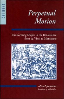 Perpetual Motion: Transforming Shapes in the Renaissance from da Vinci to Montaigne (Parallax: Re-visions of Culture and Society)