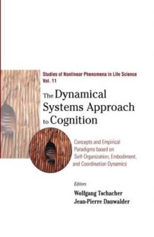 The Dynamical Systems Approach to Cognition: Concepts and Empirical Paradigms Based on Self-Organization, Embodiment, and Coordination Dynamics (Studies of Nonlinear Phenomena in Life Science)