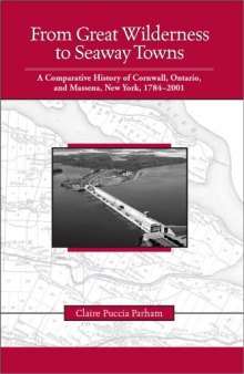 From Great Wilderness to Seaway Towns: A Comparative History of Cornwall, Ontario and Massena, New York, 1784-2001