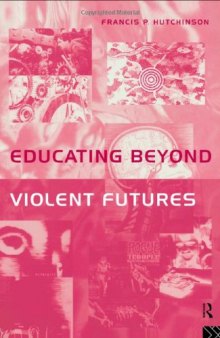 Educating Beyond Violent Futures (Futures and Education Series)
