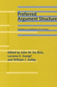 Preferred Argument Structure: Grammar As Architecture for Function (Studies in Discourse and Grammar)
