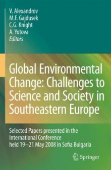 Global Environmental Change: Challenges to Science and Society in Southeastern Europe: Selected Papers presented in the International Conference held 19-21 May 2008 in Sofia Bulgaria