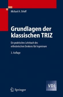 Grundlagen der klassischen TRIZ : ein praktisches Lehrbuch des erfinderischen Denkens für Ingenieure ; mit 374 Beispielen