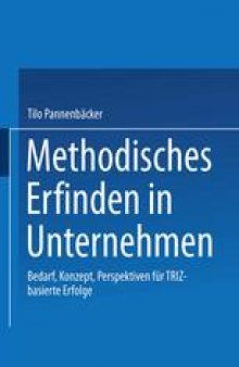 Methodisches Erfinden in Unternehmen: Bedarf, Konzept, Perspektiven für TRIZ-basierte Erfolge