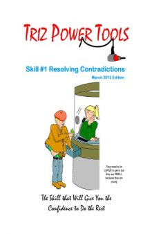 TRIZ POWER TOOLS Skill # 1 Resolving Contradictions The Skill that Will Give You the Confidence to Do the Rest