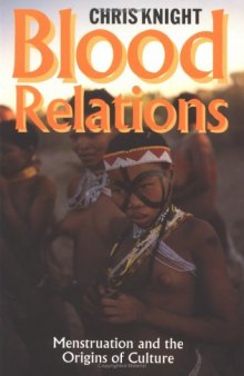 Blood Relations: Menstruation and the Origins of Culture  