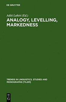 Analogy, Levelling, Markedness: Principles of Change in Phonology and Morphology