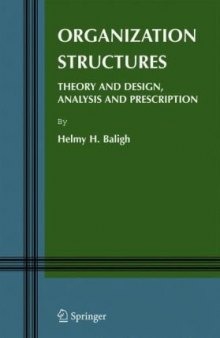 Organization Structures: Theory and Design, Analysis and Prescription (Information and Organization Design Series)